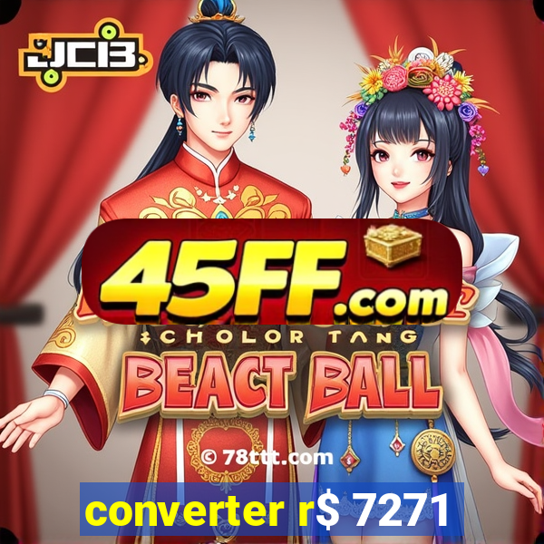 converter r$ 7271